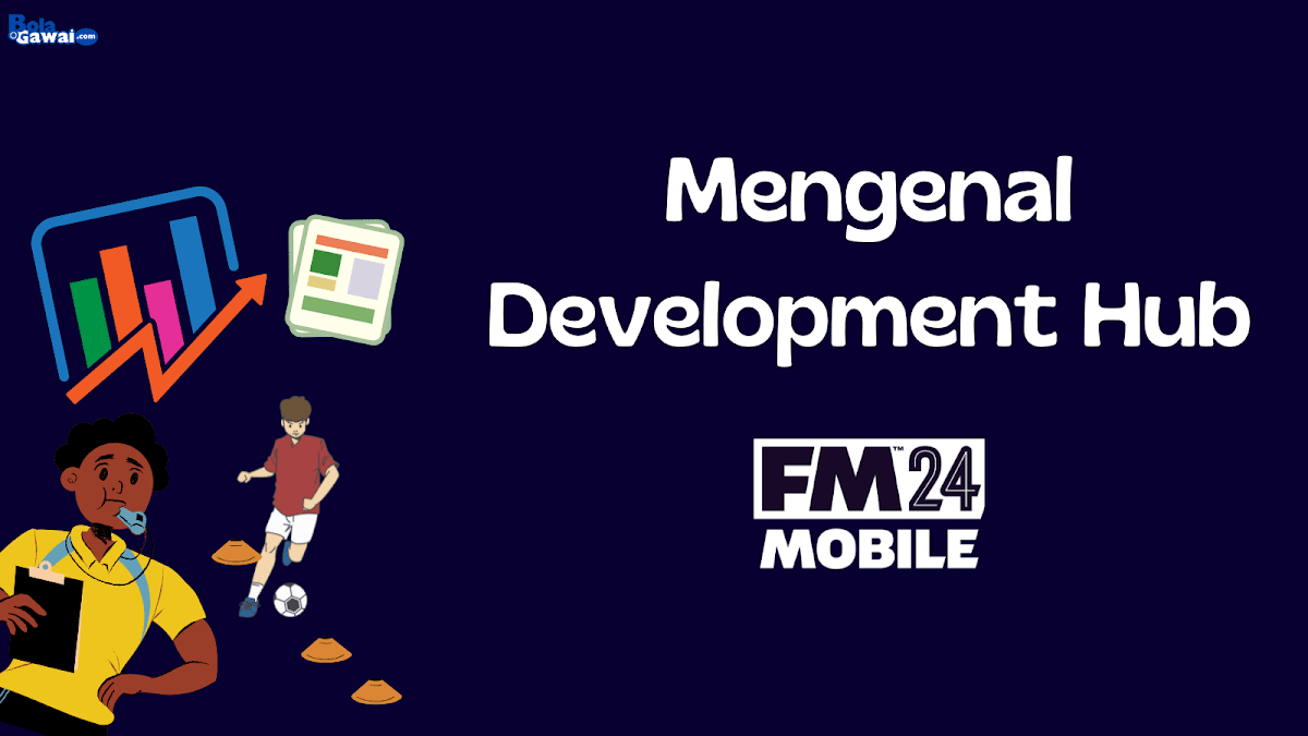 Tips FM 24 Mobile: Mengenal Fitur Development Hub